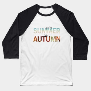 Goodbye Summer Hello Autumn Baseball T-Shirt